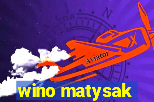 wino matysak