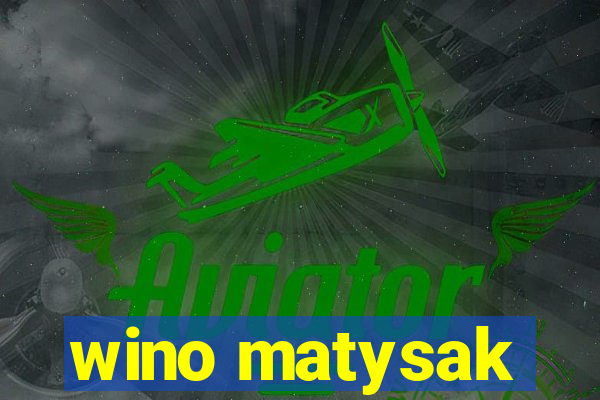 wino matysak