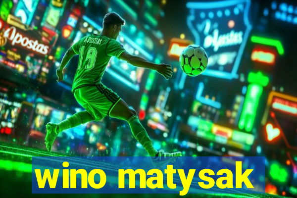 wino matysak