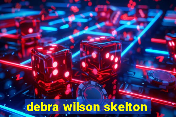 debra wilson skelton