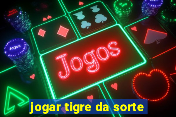 jogar tigre da sorte