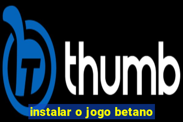 instalar o jogo betano