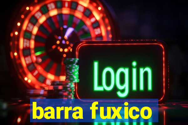 barra fuxico