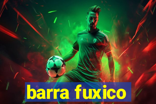 barra fuxico