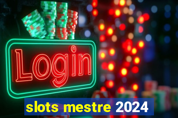 slots mestre 2024