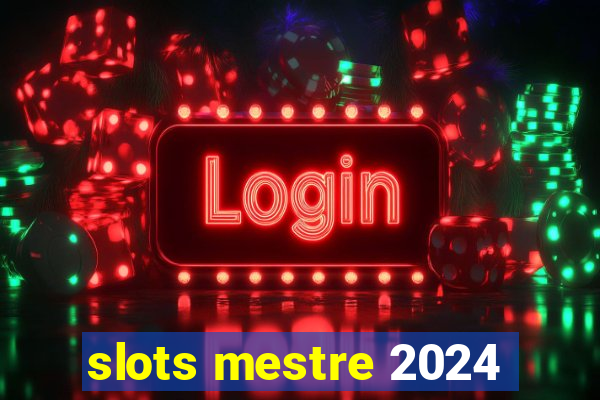 slots mestre 2024