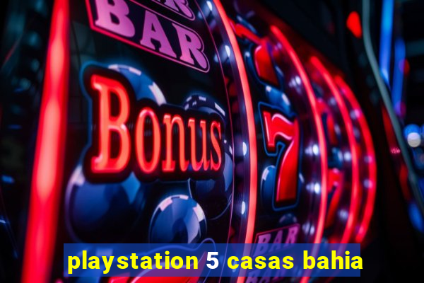 playstation 5 casas bahia