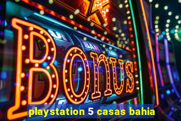 playstation 5 casas bahia