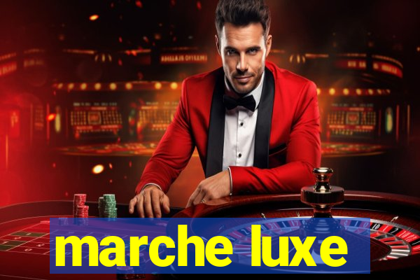 marche luxe