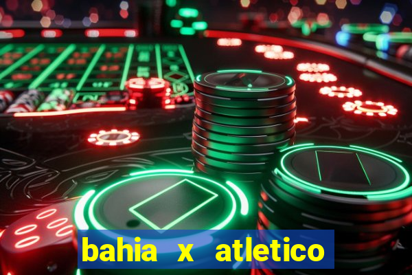 bahia x atletico ao vivo