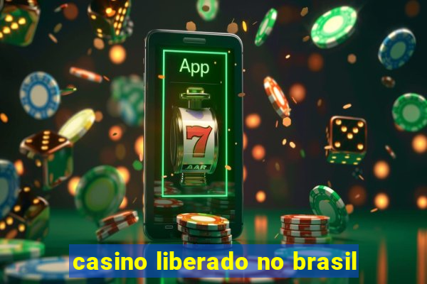 casino liberado no brasil