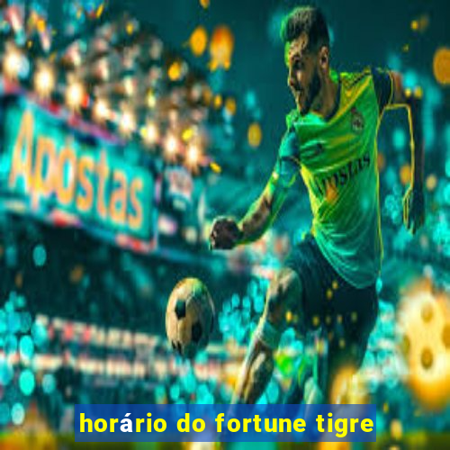 horário do fortune tigre