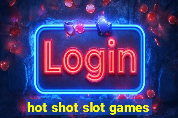 hot shot slot games