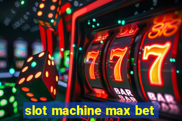 slot machine max bet