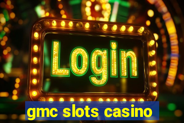 gmc slots casino