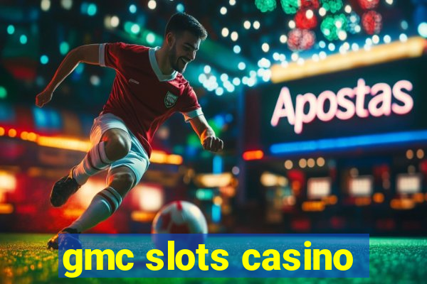 gmc slots casino