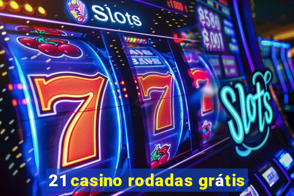 21 casino rodadas grátis