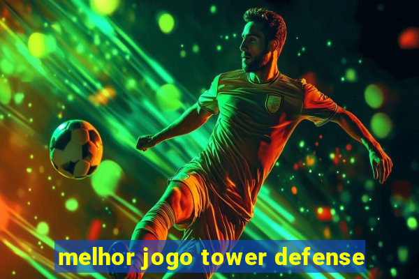 melhor jogo tower defense