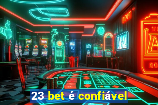 23 bet é confiável