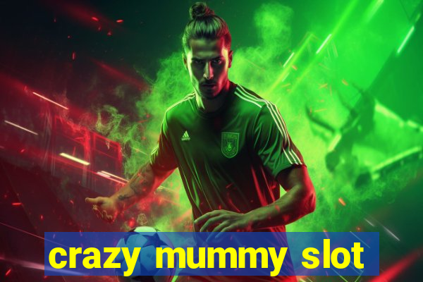 crazy mummy slot