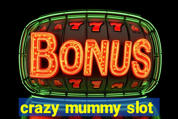 crazy mummy slot