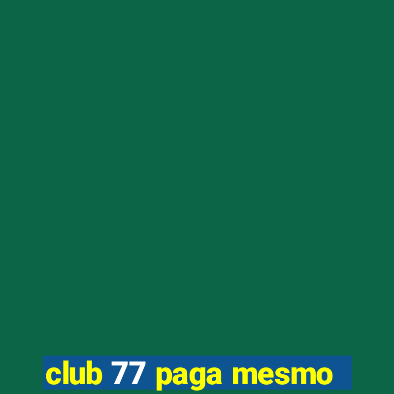 club 77 paga mesmo