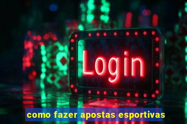 como fazer apostas esportivas