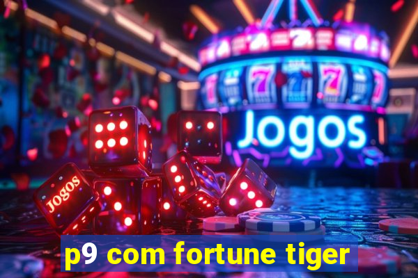 p9 com fortune tiger