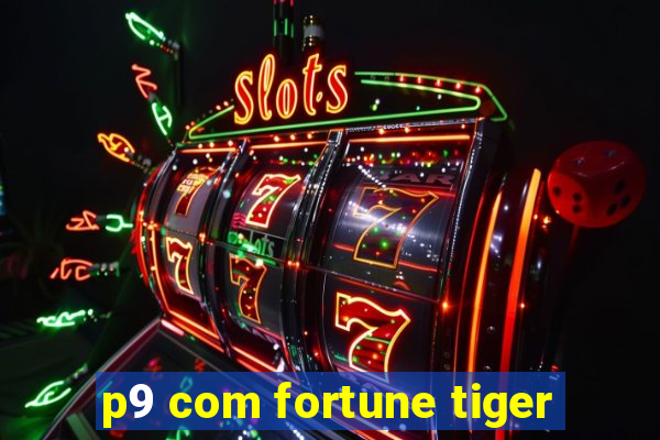 p9 com fortune tiger