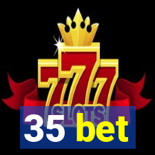 35 bet