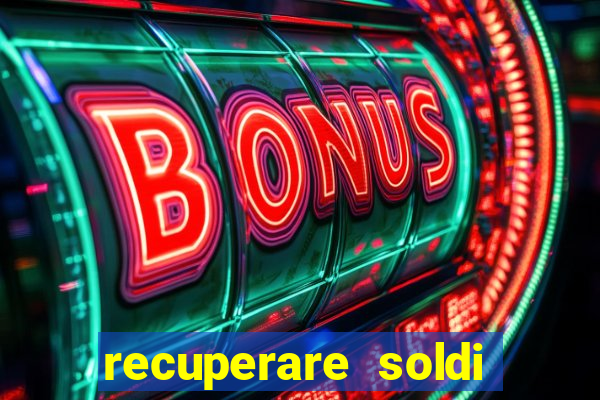 recuperare soldi persi alle slot