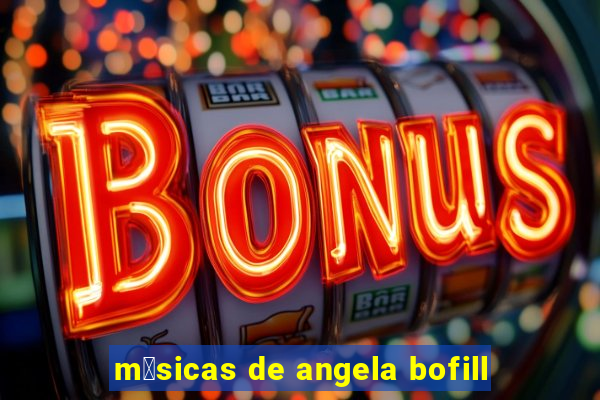 m煤sicas de angela bofill