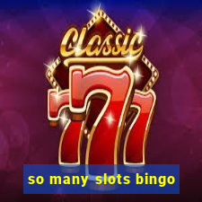 so many slots bingo