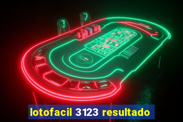 lotofacil 3123 resultado