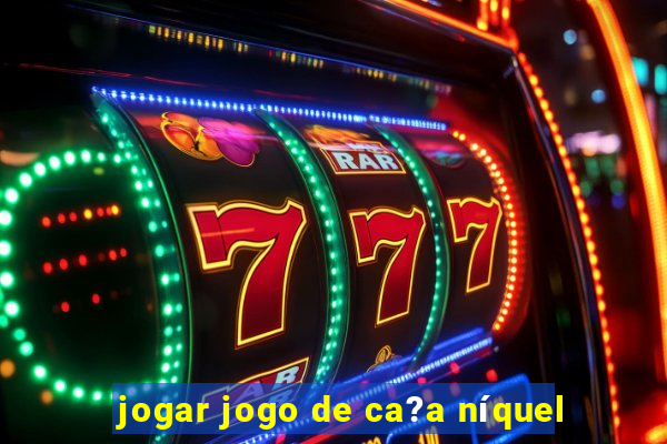 jogar jogo de ca?a níquel