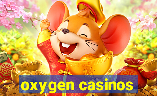 oxygen casinos