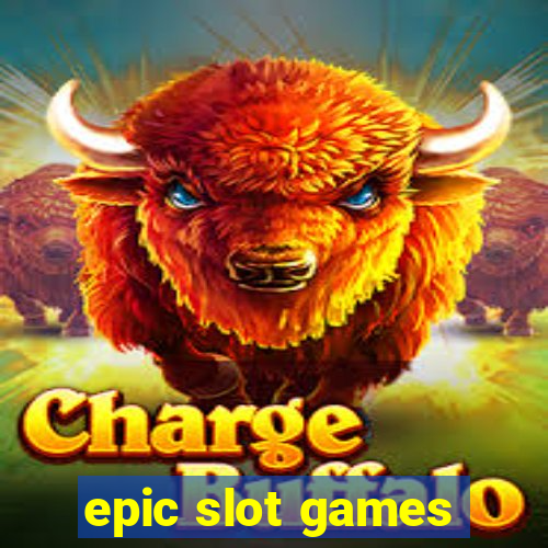 epic slot games