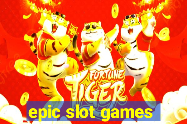 epic slot games