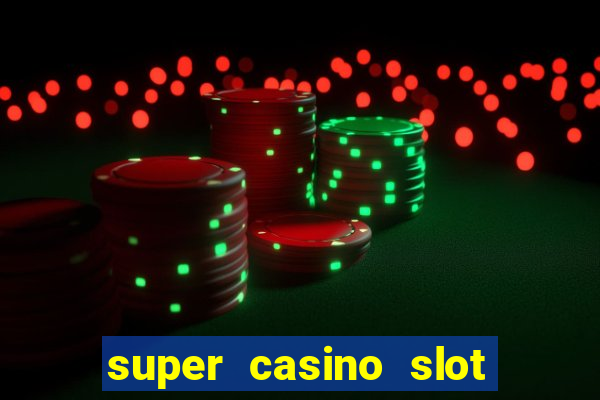 super casino slot paga mesmo