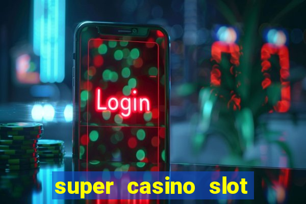 super casino slot paga mesmo