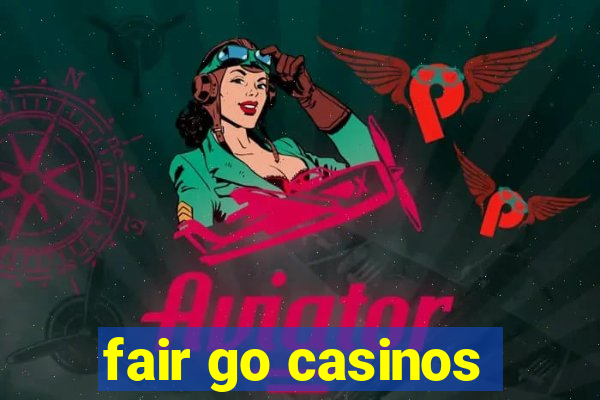 fair go casinos