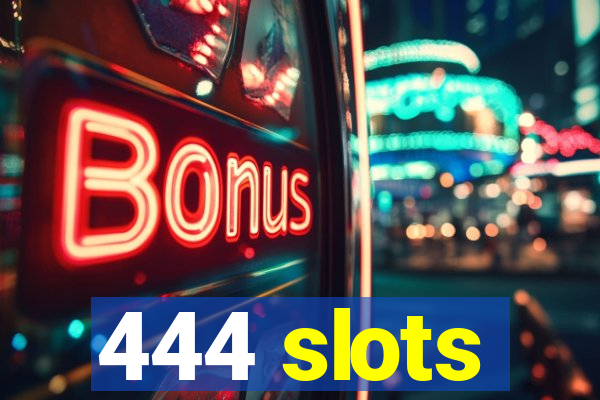 444 slots