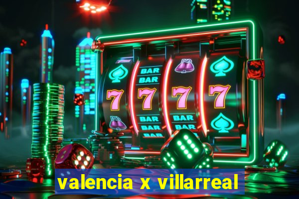 valencia x villarreal