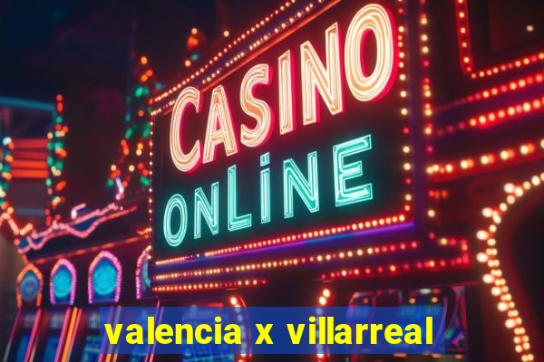 valencia x villarreal