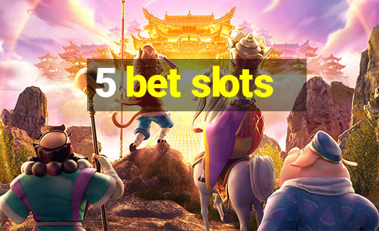 5 bet slots