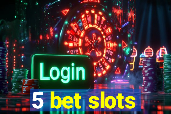 5 bet slots