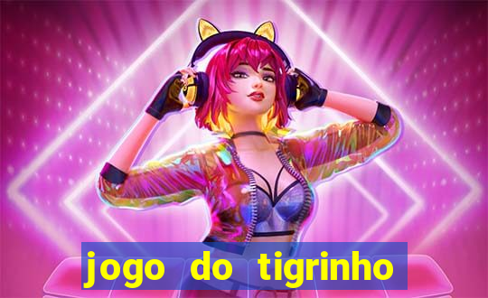 jogo do tigrinho de um real