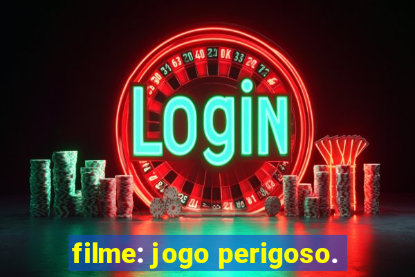 filme: jogo perigoso.