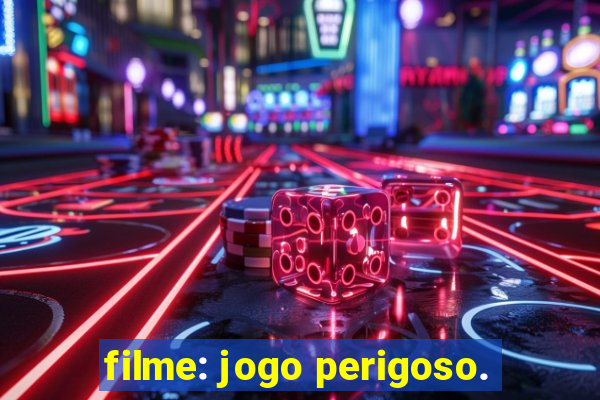 filme: jogo perigoso.