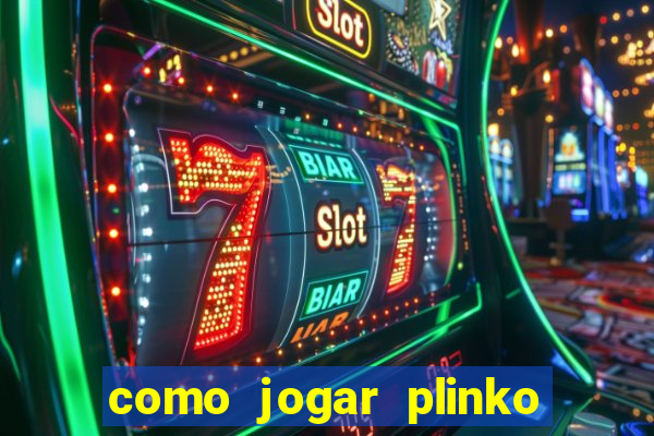 como jogar plinko esporte da sorte